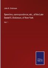 Speeches, correspondence, etc., of the Late Daniel S. Dickinson, of New York