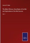 The Albert N'Yanza, Great Basin of the Nile and Explorations of the Nile Sources