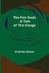 The Fire Gods A Tale of the Congo