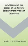 An Account of the Escape of Six Federal Soldiers from Prison at Danville, Va.