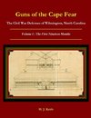 Guns of the Cape Fear  The Civil War Defenses of Wilmington, North Carolina Volume I