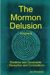 The Mormon Delusion. Volume 5. Doctrine and Covenants - Deception and Concoctions