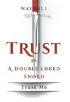 Trust Is a Double Edged Sword