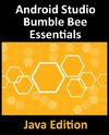 Android Studio Bumble Bee Essentials - Java Edition