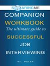 SoaringME COMPANION WORKBOOK The Ultimate Guide to Successful Job Interviewing