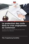 La protection des civils dans la crise anglophone au Cameroun