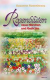 Rosenblüten - neue Märchen und Gedichte