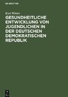 Gesundheitliche Entwicklung von Jugendlichen in der Deutschen Demokratischen Republik