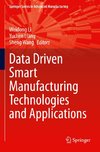 Data Driven Smart Manufacturing Technologies and Applications