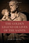 The Golden Legend or Lives of the Saints