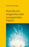 Hast Du ein magisches oder energetisches Talent?