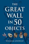 The Great Wall in 50 Objects