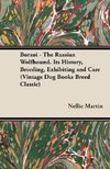 Borzoi - The Russian Wolfhound. Its History, Breeding, Exhibiting and Care (Vintage Dog Books Breed Classic)