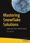 Mastering Snowflake Solutions