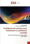 Problèmes de contact avec frottement à coefficient variable