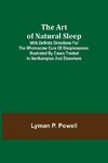 The Art of Natural Sleep; With definite directions for the wholesome cure of sleeplessness