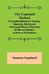 The Copeland Method; A Complete Manual for Cleaning, Repairing, Altering and Pressing All Kinds of Garments for Men and Women, at Home or for Business