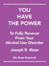 You Have the Power                   to Fully Recover                           from Your                 Alcohol Use Disorder