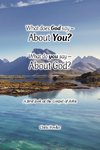 What Does God Say -About You? What Do You Say -About God?