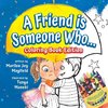 A Friend is Someone Who... Coloring Book Edition