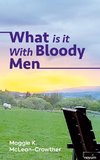 What is it With Bloody Men