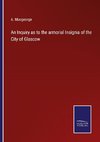 An Inquiry as to the armorial Insignia of the City of Glascow