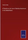 A Treatise on the Law of Suits by Attachment in the United States