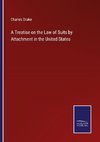 A Treatise on the Law of Suits by Attachment in the United States