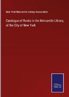 Catalogue of Books in the Mercantile Library, of the City of New York