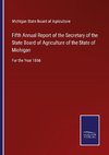 Fifth Annual Report of the Secretary of the State Board of Agriculture of the State of Michigan