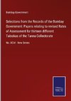 Selections from the Records of the Bombay Government: Papers relating to revised Rates of Assessment for thirteen different Talookas of the Tanna Collectorate