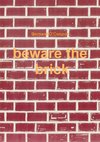 Beware the Brick