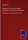 Shakspeare's Sonnets never before interpreted: His private Friends identified