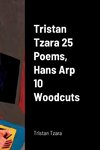 Tristan Tzara 25 Poems, Hans Arp 10 Woodcuts