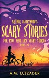 Arthur Blackwood's Scary Stories for Kids who Like Scary Stories