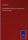 A Handy Book of the Land, Assessed, and Income Tax Laws