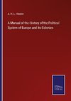 A Manual of the History of the Political System of Europe and its Colonies