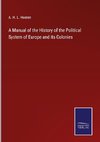 A Manual of the History of the Political System of Europe and its Colonies