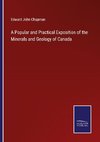 A Popular and Practical Exposition of the Minerals and Geology of Canada