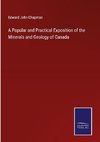 A Popular and Practical Exposition of the Minerals and Geology of Canada