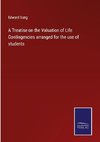 A Treatise on the Valuation of Life Contingencies arranged for the use of students