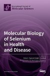 Molecular Biology of Selenium in Health and Disease