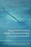 Rugged Individualism and the Misunderstanding of American Inequality