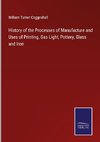 History of the Processes of Manufacture and Uses of Printing, Gas Light, Pottery, Glass and Iron