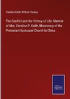 The Conflict and the Victory of Life. Memoir of Mrs. Caroline P. Keith, Missionary of the Protestant Episcopal Church to China