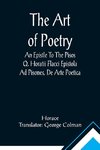 The Art Of Poetry An Epistle To The Pisos Q. Horatii Flacci Epistola Ad Pisones, De Arte Poetica.