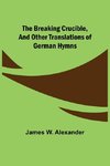 The Breaking Crucible, and Other Translations of German Hymns