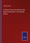 A Volume of Court Leet Records of the Manor of Manchester in the Sixteenth Century