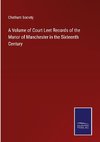 A Volume of Court Leet Records of the Manor of Manchester in the Sixteenth Century