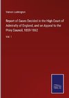 Report of Cases Decided in the High Court of Admiralty of England, and on Appeal to the Privy Council, 1859-1862